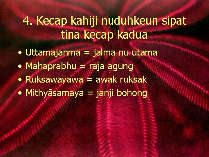 4. Kecap kahiji nuduhkeun sipat tina kecap kadua • • Uttamajanma = jalma nu