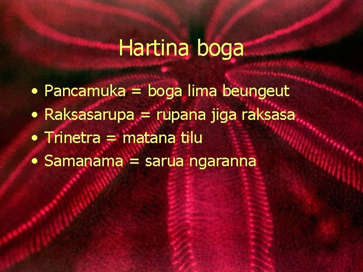 Hartina boga • • Pancamuka = boga lima beungeut Raksasarupa = rupana jiga raksasa