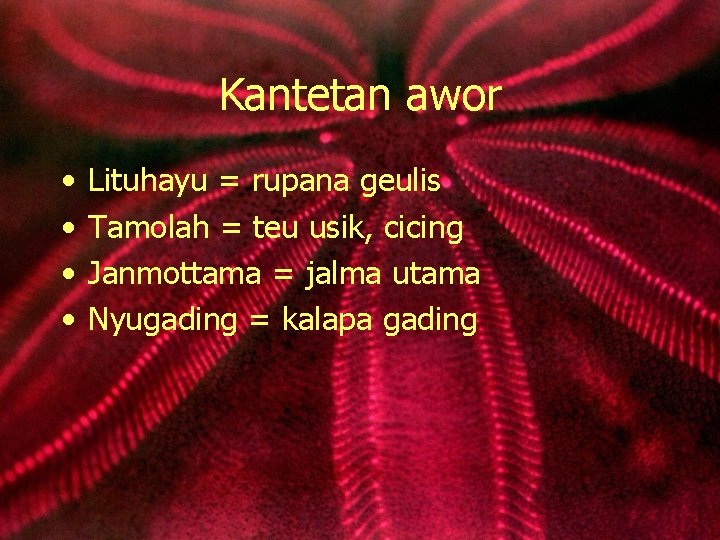 Kantetan awor • • Lituhayu = rupana geulis Tamolah = teu usik, cicing Janmottama