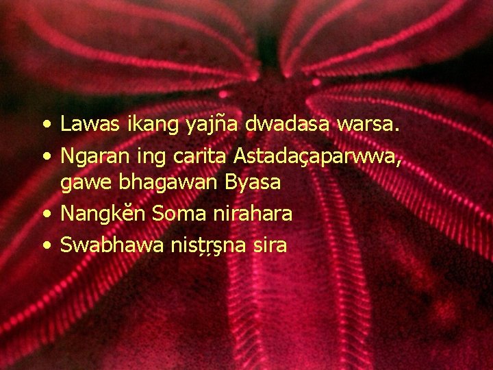  • Lawas ikang yajña dwadasa warsa. • Ngaran ing carita Astadaçaparwwa, gawe bhagawan