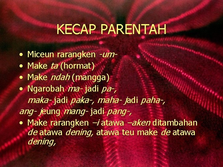 KECAP PARENTAH Miceun rarangken -um. Make ta (hormat) Make ndah (mangga) Ngarobah ma- jadi