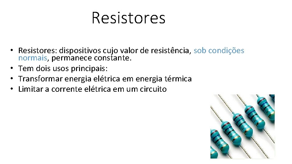 Resistores • Resistores: dispositivos cujo valor de resistência, sob condições normais, permanece constante. •