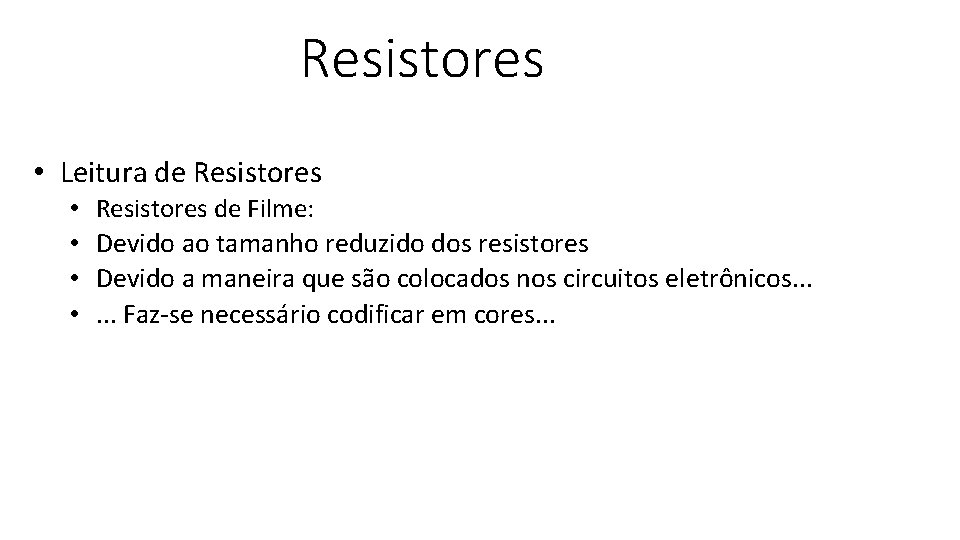 Resistores • Leitura de Resistores • • Resistores de Filme: Devido ao tamanho reduzido