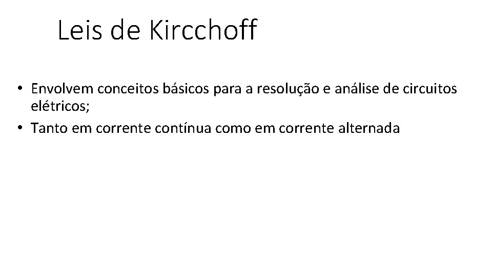 Leis de Kircchoff • Envolvem conceitos básicos para a resolução e análise de circuitos