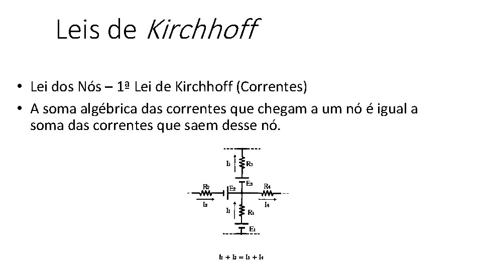 Leis de Kirchhoff • Lei dos Nós – 1ª Lei de Kirchhoff (Correntes) •