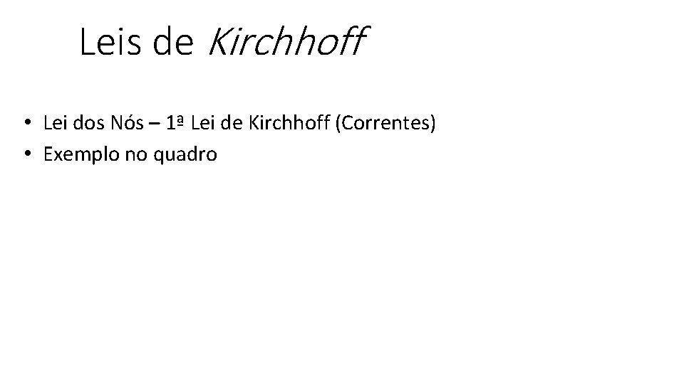 Leis de Kirchhoff • Lei dos Nós – 1ª Lei de Kirchhoff (Correntes) •