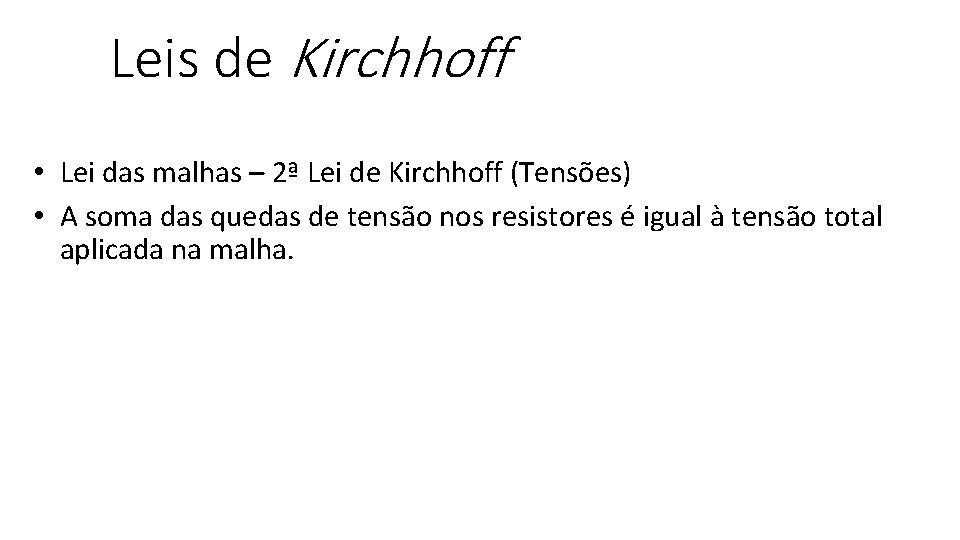 Leis de Kirchhoff • Lei das malhas – 2ª Lei de Kirchhoff (Tensões) •
