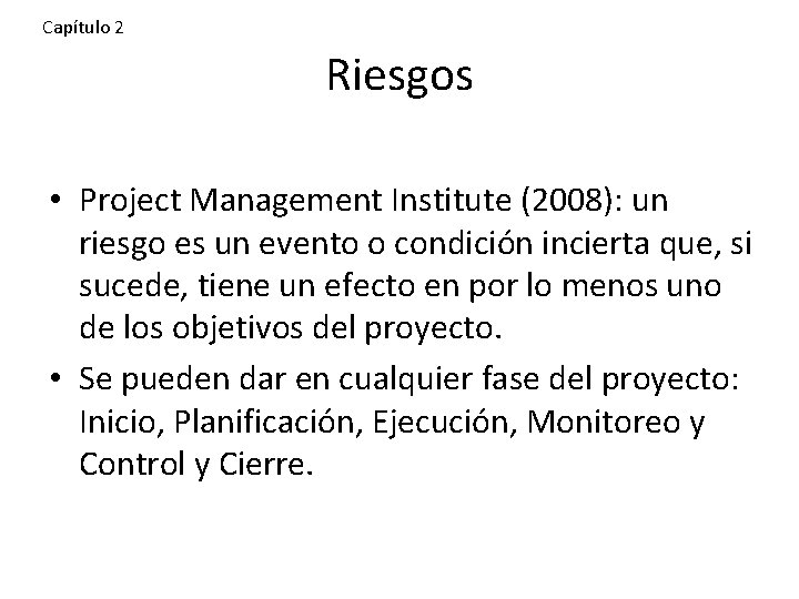 Capítulo 2 Riesgos • Project Management Institute (2008): un riesgo es un evento o
