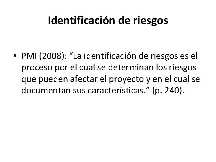 Identificación de riesgos • PMI (2008): “La identificación de riesgos es el proceso por