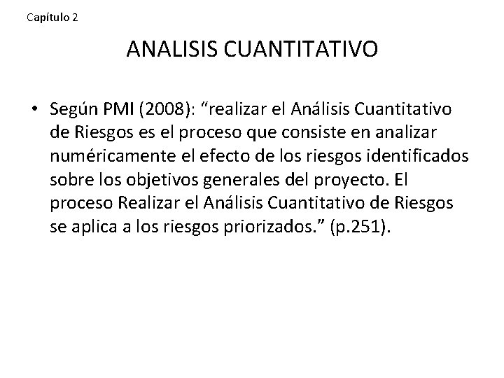 Capítulo 2 ANALISIS CUANTITATIVO • Según PMI (2008): “realizar el Análisis Cuantitativo de Riesgos