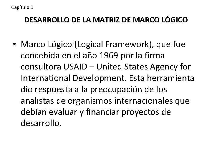 Capítulo 3 DESARROLLO DE LA MATRIZ DE MARCO LÓGICO • Marco Lógico (Logical Framework),