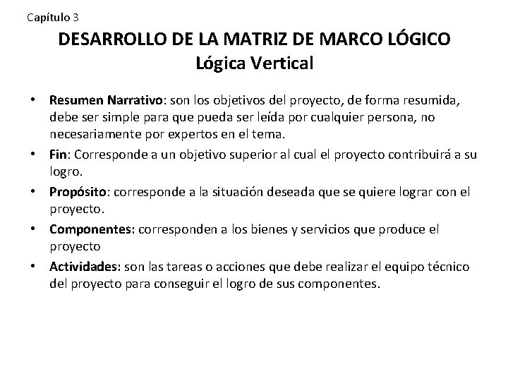 Capítulo 3 DESARROLLO DE LA MATRIZ DE MARCO LÓGICO Lógica Vertical • Resumen Narrativo: