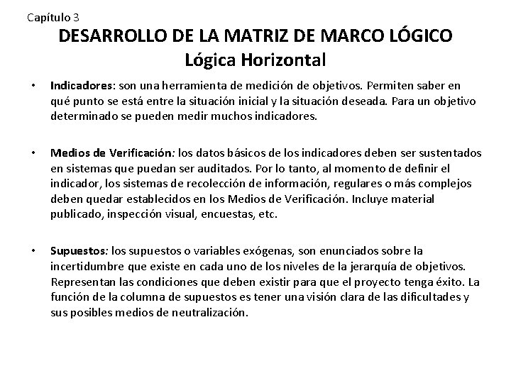 Capítulo 3 DESARROLLO DE LA MATRIZ DE MARCO LÓGICO Lógica Horizontal • Indicadores: son