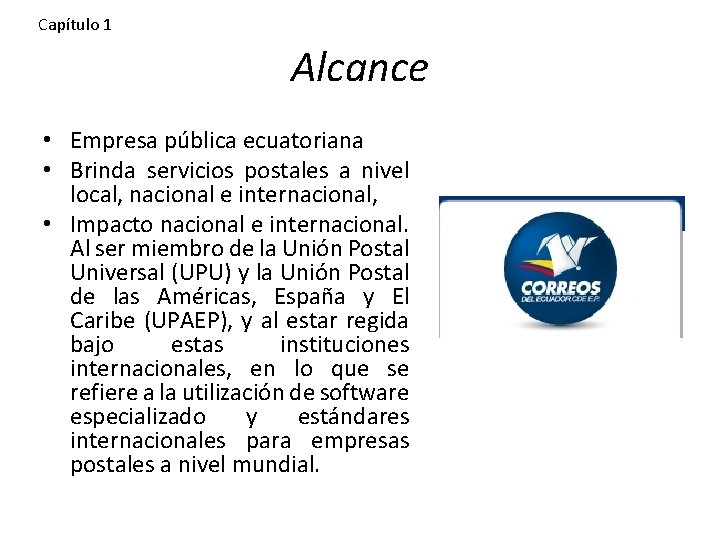Capítulo 1 Alcance • Empresa pública ecuatoriana • Brinda servicios postales a nivel local,