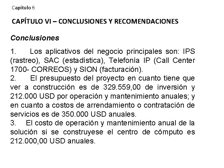 Capítulo 6 CAPÍTULO VI – CONCLUSIONES Y RECOMENDACIONES Conclusiones 1. Los aplicativos del negocio