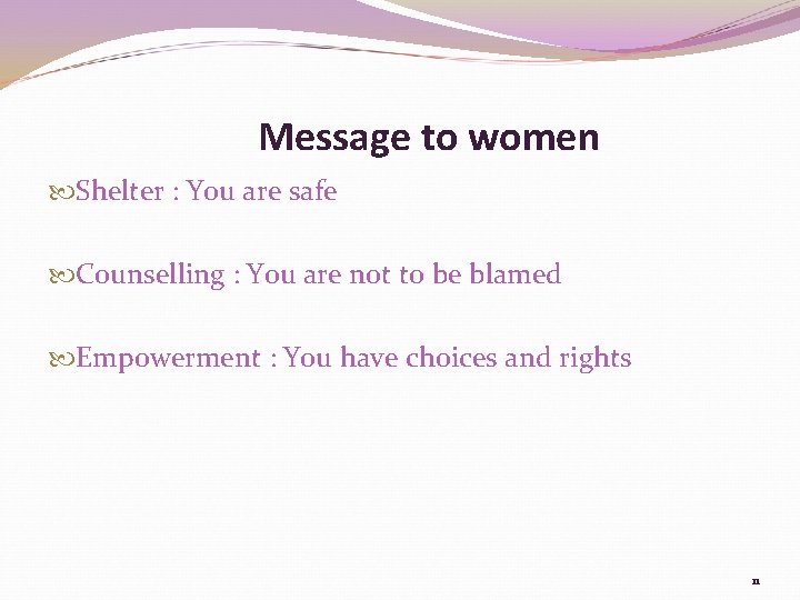 Message to women Shelter : You are safe Counselling : You are not to