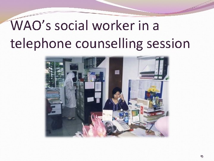 WAO’s social worker in a telephone counselling session 15 