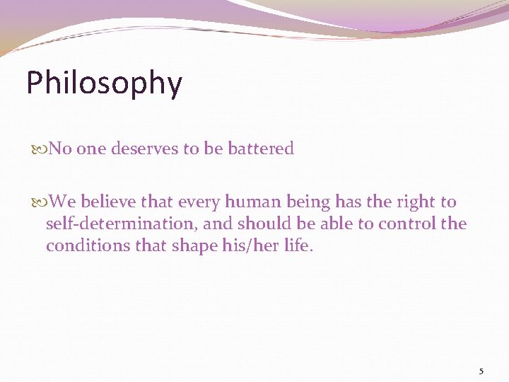 Philosophy No one deserves to be battered We believe that every human being has