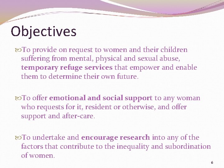 Objectives To provide on request to women and their children suffering from mental, physical