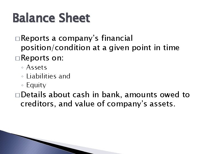 Balance Sheet � Reports a company’s financial position/condition at a given point in time