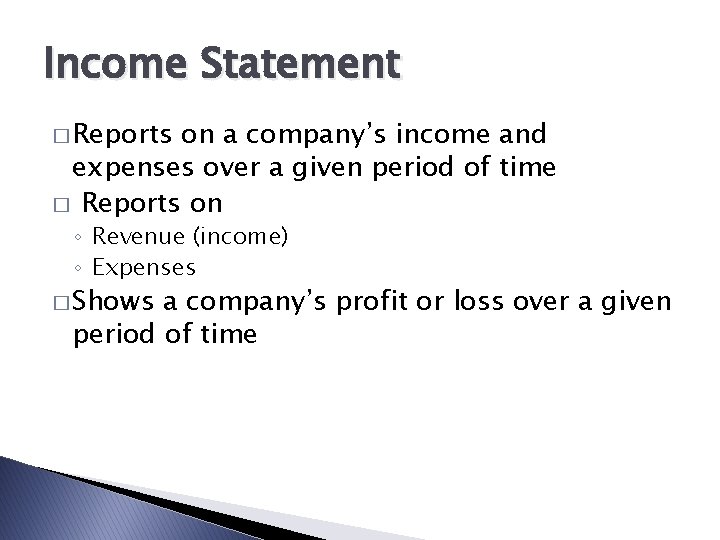 Income Statement � Reports on a company’s income and expenses over a given period