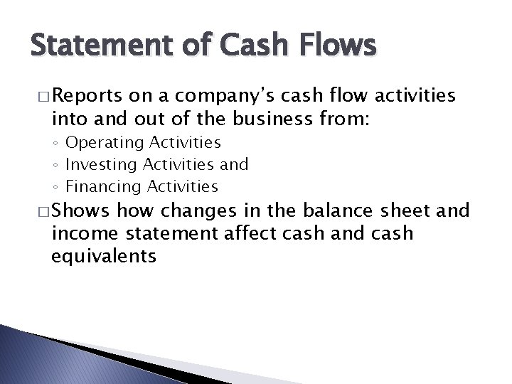 Statement of Cash Flows � Reports on a company’s cash flow activities into and