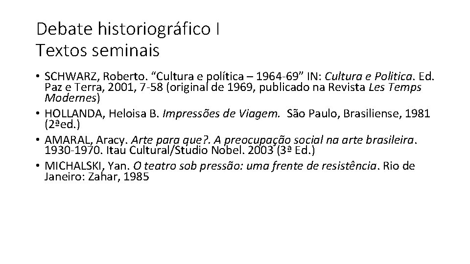 Debate historiográfico I Textos seminais • SCHWARZ, Roberto. “Cultura e política – 1964 -69”