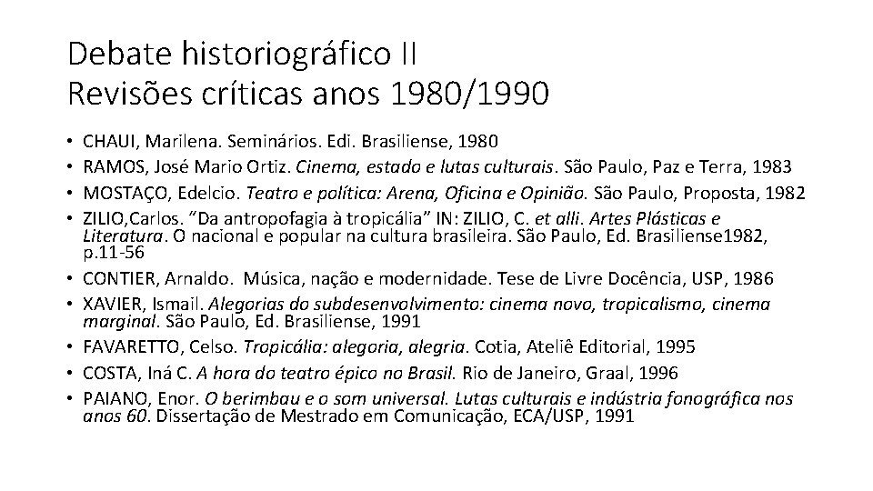 Debate historiográfico II Revisões críticas anos 1980/1990 • • • CHAUI, Marilena. Seminários. Edi.