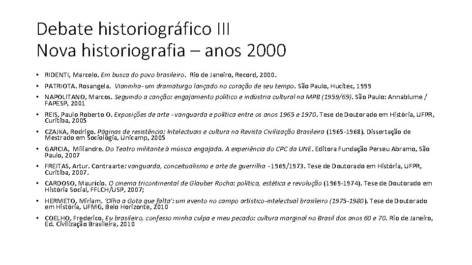 Debate historiográfico III Nova historiografia – anos 2000 • RIDENTI, Marcelo. Em busca do