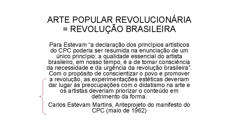 ARTE POPULAR REVOLUCIONÁRIA = REVOLUÇÃO BRASILEIRA Para Estevam “a declaração dos princípios artísticos do