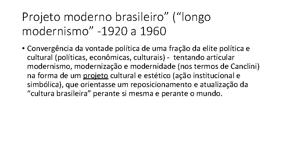 Projeto moderno brasileiro” (“longo modernismo” -1920 a 1960 • Convergência da vontade política de