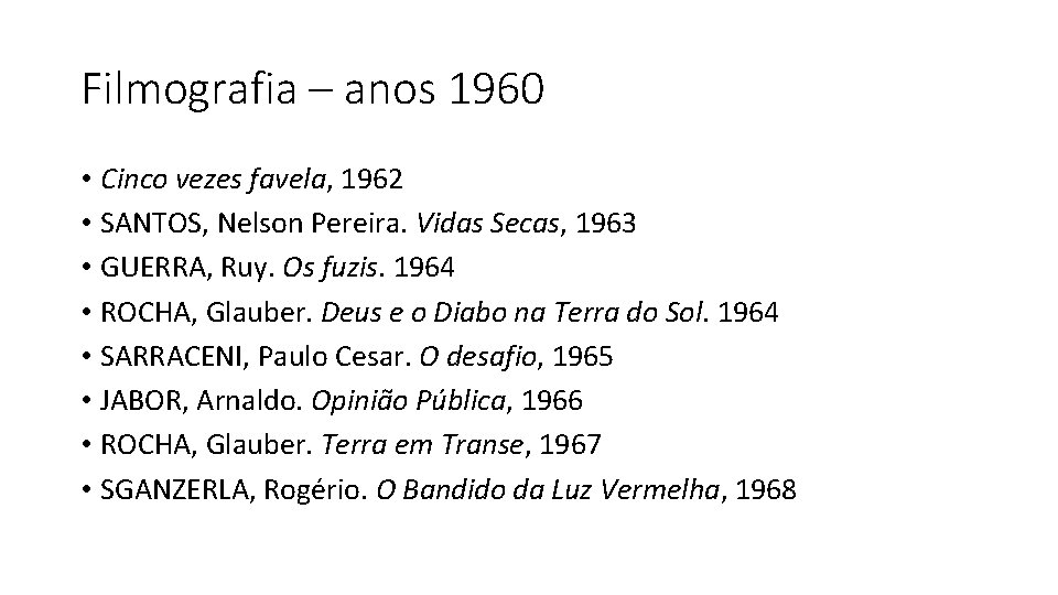 Filmografia – anos 1960 • Cinco vezes favela, 1962 • SANTOS, Nelson Pereira. Vidas