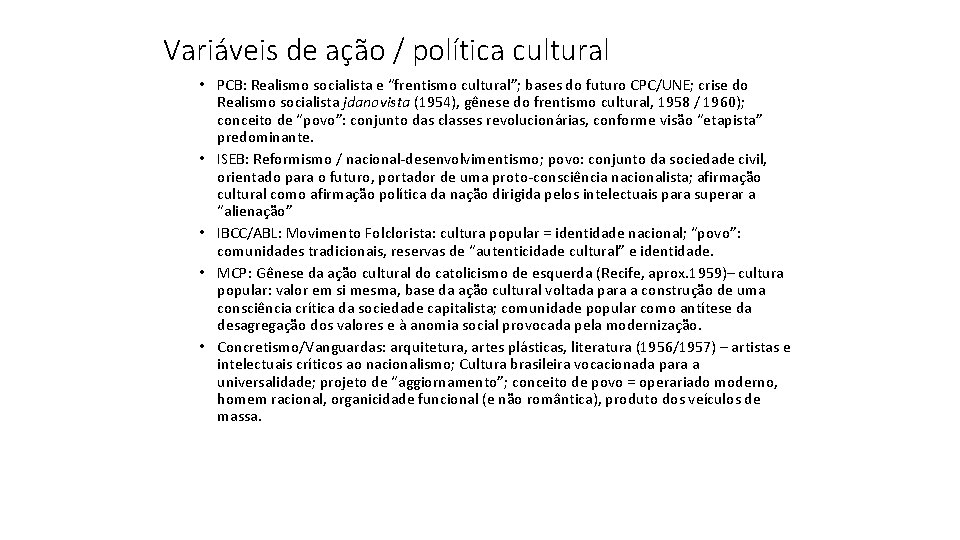 Variáveis de ação / política cultural • PCB: Realismo socialista e “frentismo cultural”; bases