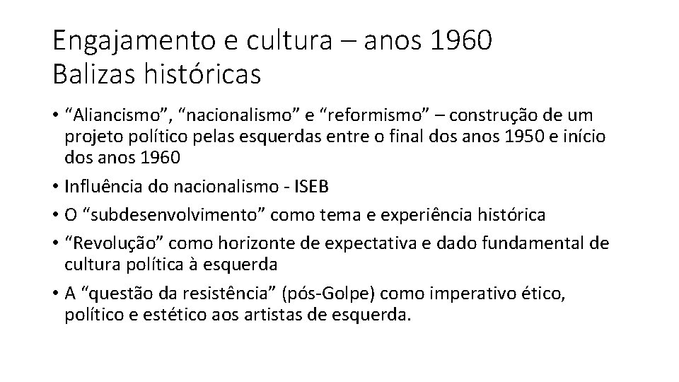 Engajamento e cultura – anos 1960 Balizas históricas • “Aliancismo”, “nacionalismo” e “reformismo” –