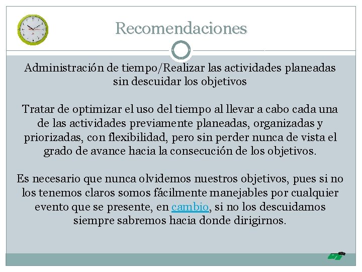 Recomendaciones Administración de tiempo/Realizar las actividades planeadas sin descuidar los objetivos Tratar de optimizar