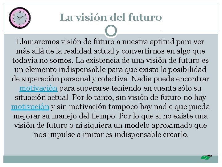 La visión del futuro Llamaremos visión de futuro a nuestra aptitud para ver más