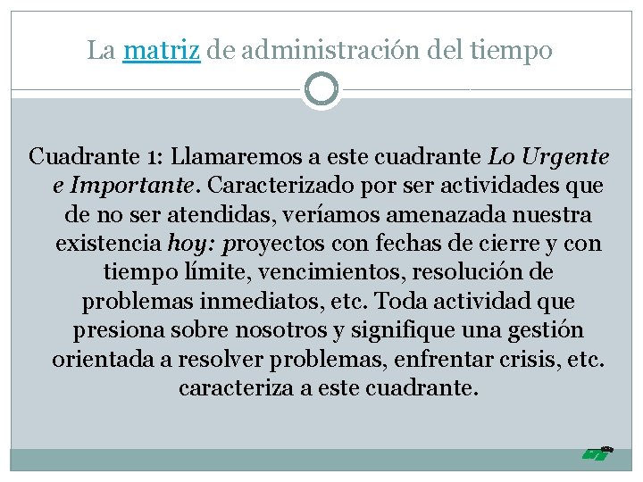 La matriz de administración del tiempo Cuadrante 1: Llamaremos a este cuadrante Lo Urgente