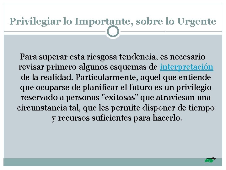 Privilegiar lo Importante, sobre lo Urgente Para superar esta riesgosa tendencia, es necesario revisar