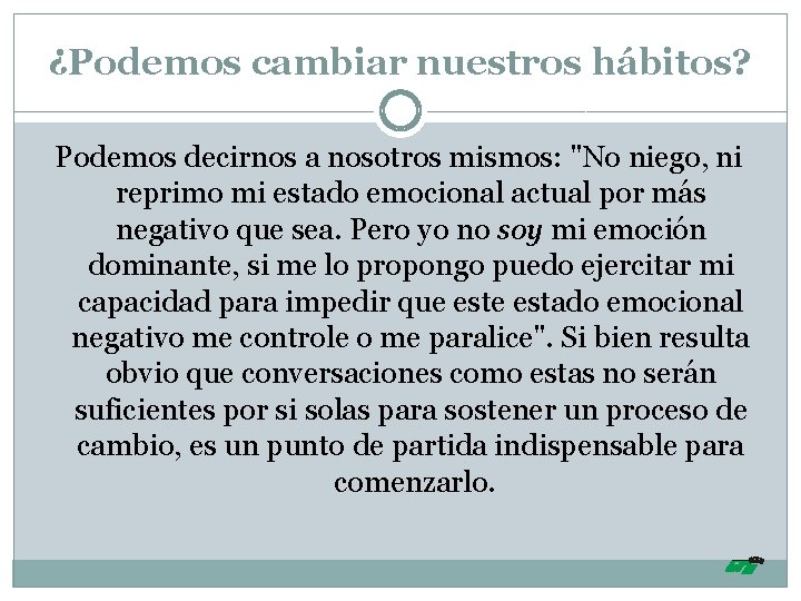 ¿Podemos cambiar nuestros hábitos? Podemos decirnos a nosotros mismos: "No niego, ni reprimo mi