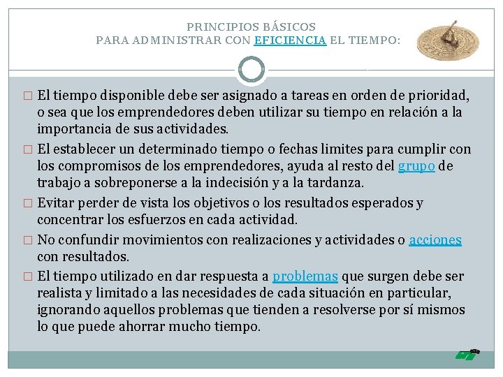 PRINCIPIOS BÁSICOS PARA ADMINISTRAR CON EFICIENCIA EL TIEMPO: � El tiempo disponible debe ser