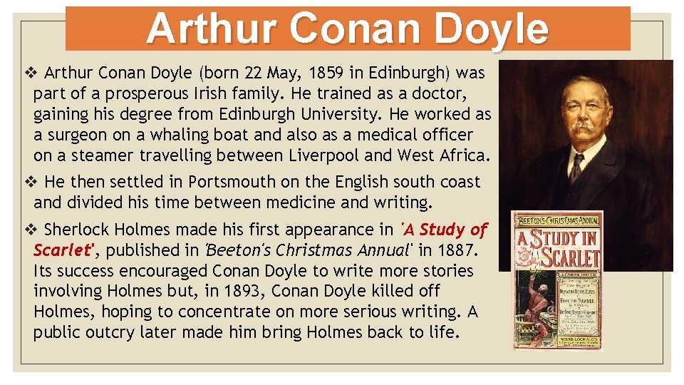 Arthur Conan Doyle v Arthur Conan Doyle (born 22 May, 1859 in Edinburgh) was
