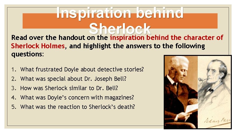 Inspiration behind Sherlock Read over the handout on the inspiration behind the character of