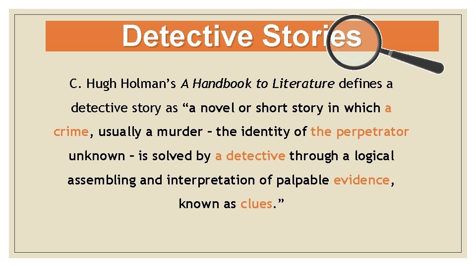 Detective Stories C. Hugh Holman’s A Handbook to Literature defines a detective story as
