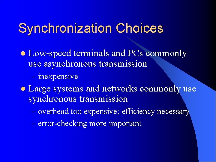 Synchronization Choices l Low-speed terminals and PCs commonly use asynchronous transmission – inexpensive l