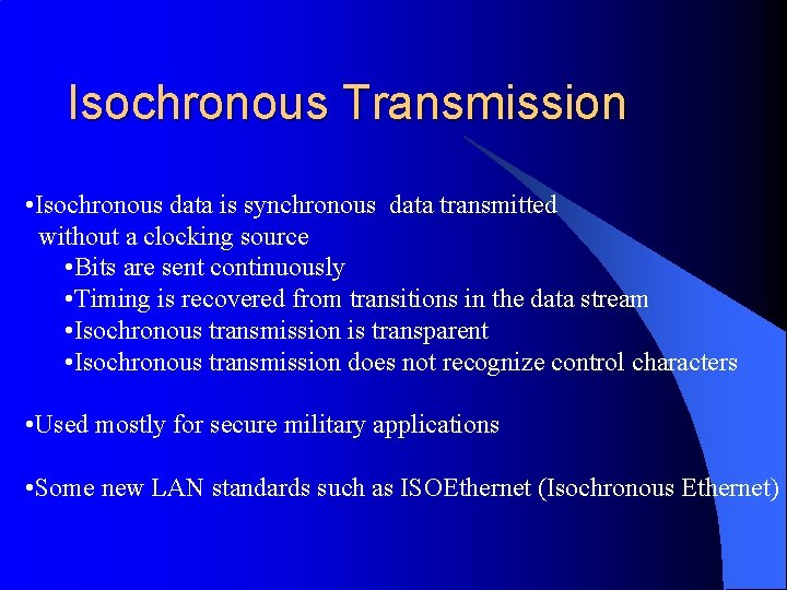 Isochronous Transmission • Isochronous data is synchronous data transmitted without a clocking source •