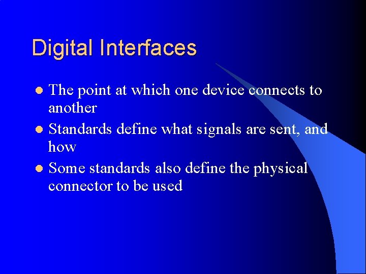 Digital Interfaces The point at which one device connects to another l Standards define