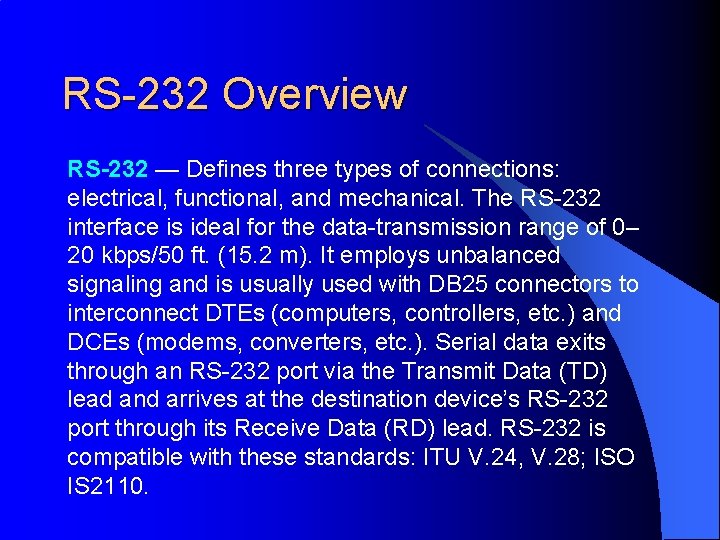 RS-232 Overview RS-232 — Defines three types of connections: electrical, functional, and mechanical. The