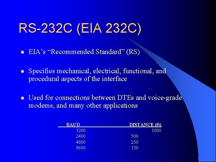 RS-232 C (EIA 232 C) l EIA’s “Recommended Standard” (RS) l Specifies mechanical, electrical,