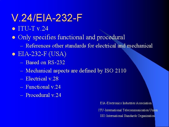 V. 24/EIA-232 -F l l ITU-T v. 24 Only specifies functional and procedural –