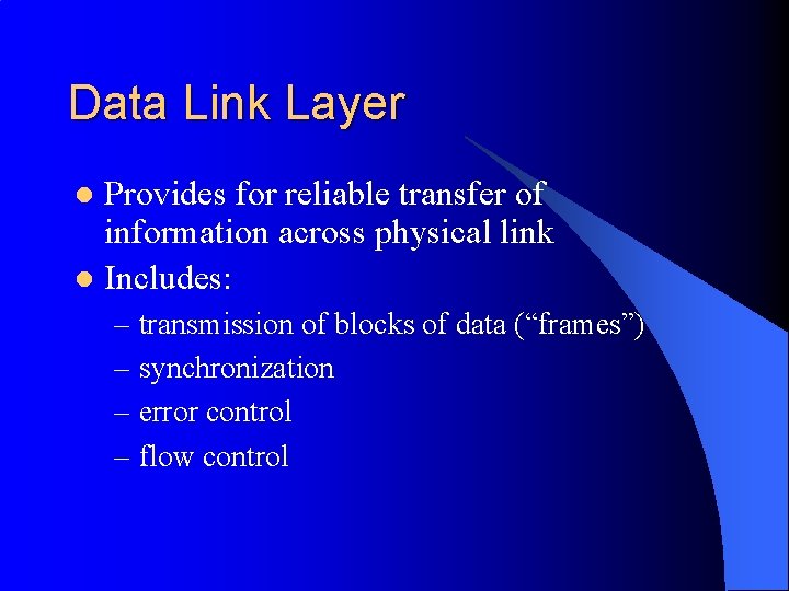 Data Link Layer Provides for reliable transfer of information across physical link l Includes: